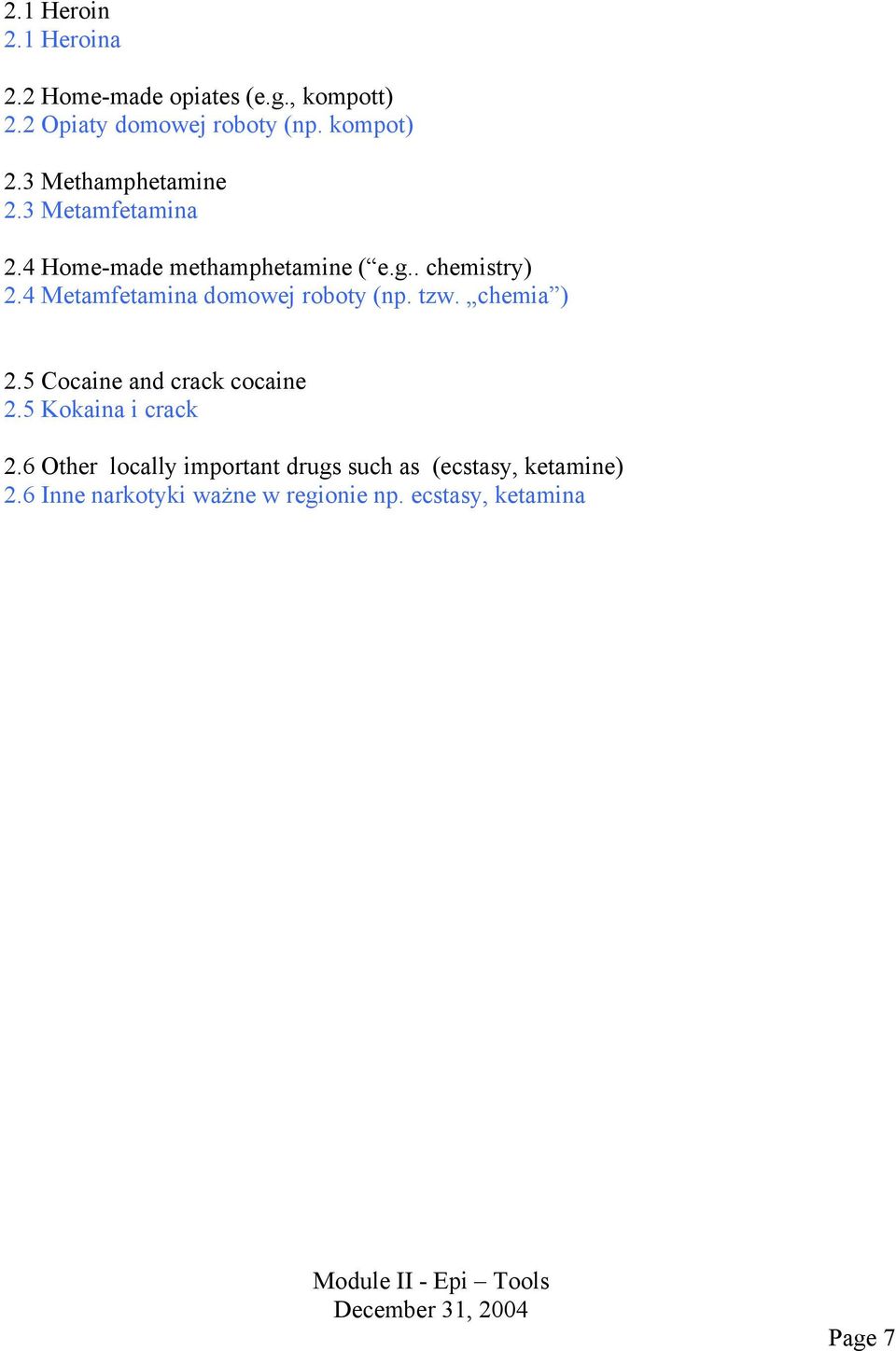 4 Metamfetamina domowej roboty (np. tzw. chemia ) 2.5 Cocaine and crack cocaine 2.5 Kokaina i crack 2.