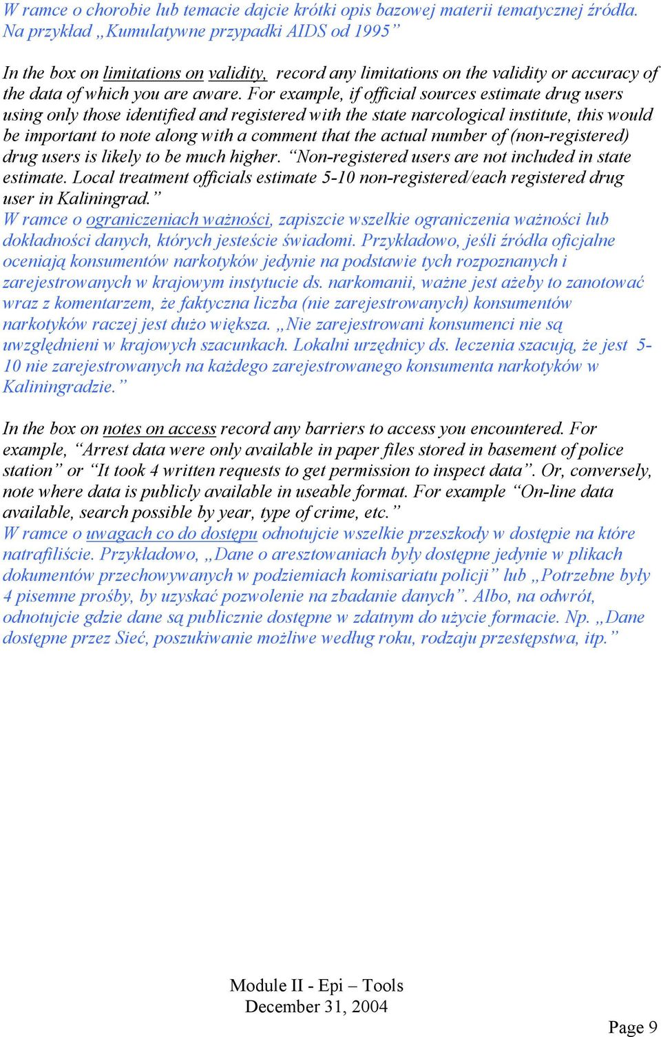 For example, if official sources estimate drug users using only those identified and registered with the state narcological institute, this would be important to note along with a comment that the