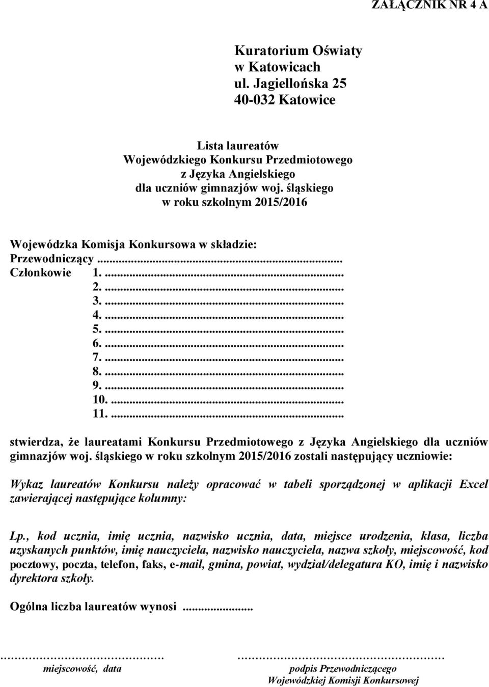 śląskiego zostali następujący uczniowie: Wykaz laureatów Konkursu należy opracować w tabeli sporządzonej w aplikacji Excel zawierającej następujące kolumny: Lp.