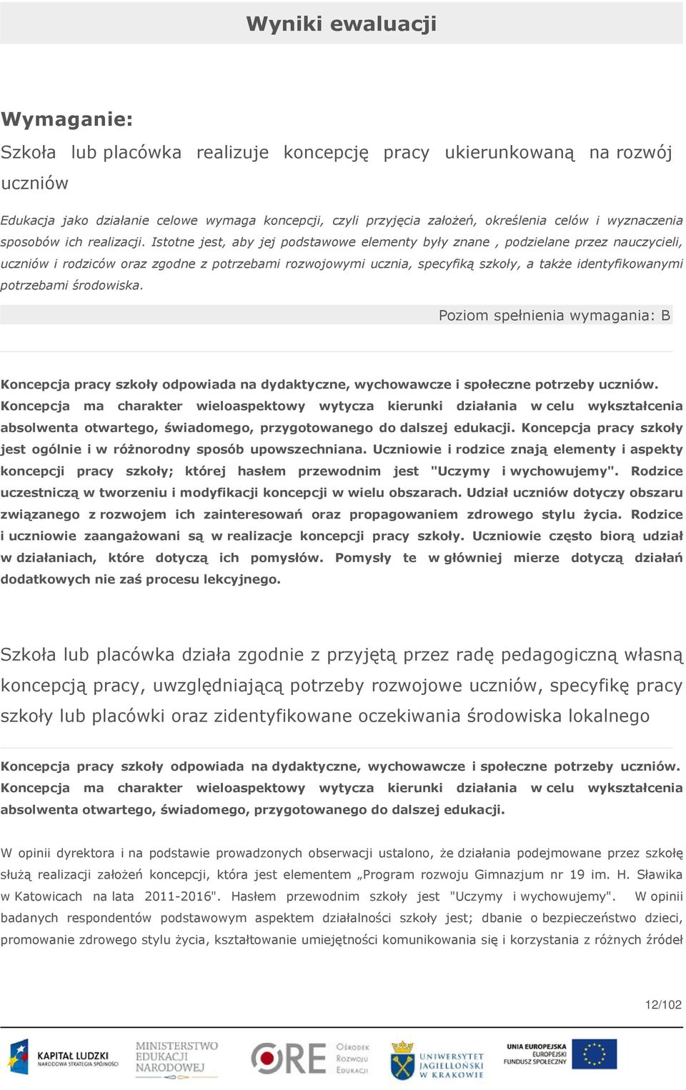 Istotne jest, aby jej podstawowe elementy były znane, podzielane przez nauczycieli, uczniów i rodziców oraz zgodne z potrzebami rozwojowymi ucznia, specyfiką szkoły, a także identyfikowanymi