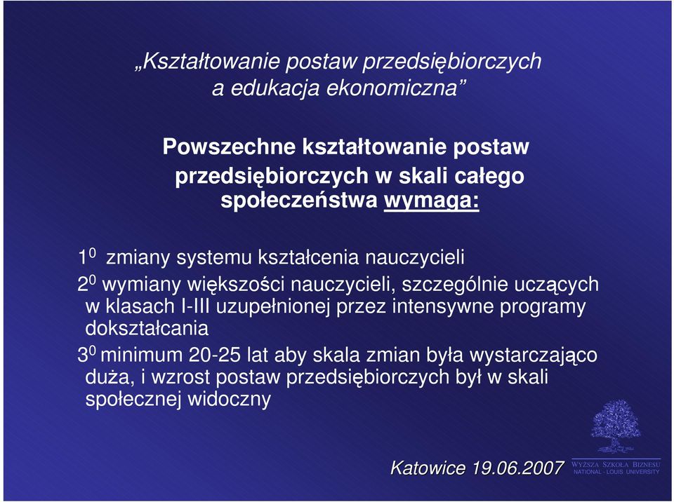 w klasach I-III uzupełnionej przez intensywne programy dokształcania 3 0 minimum 20-25 lat aby