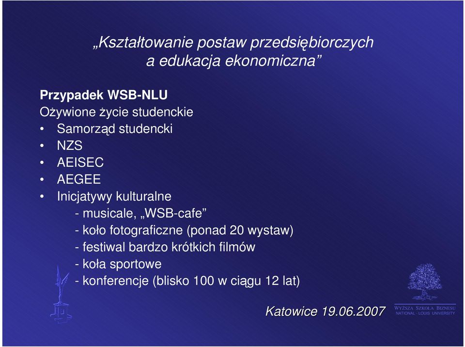 (ponad 20 wystaw) - festiwal bardzo krótkich filmów - koła sportowe -