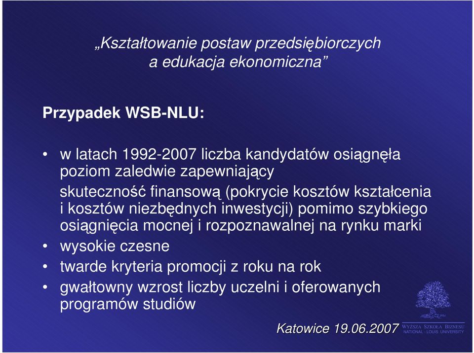 inwestycji) pomimo szybkiego osiągnięcia mocnej i rozpoznawalnej na rynku marki wysokie