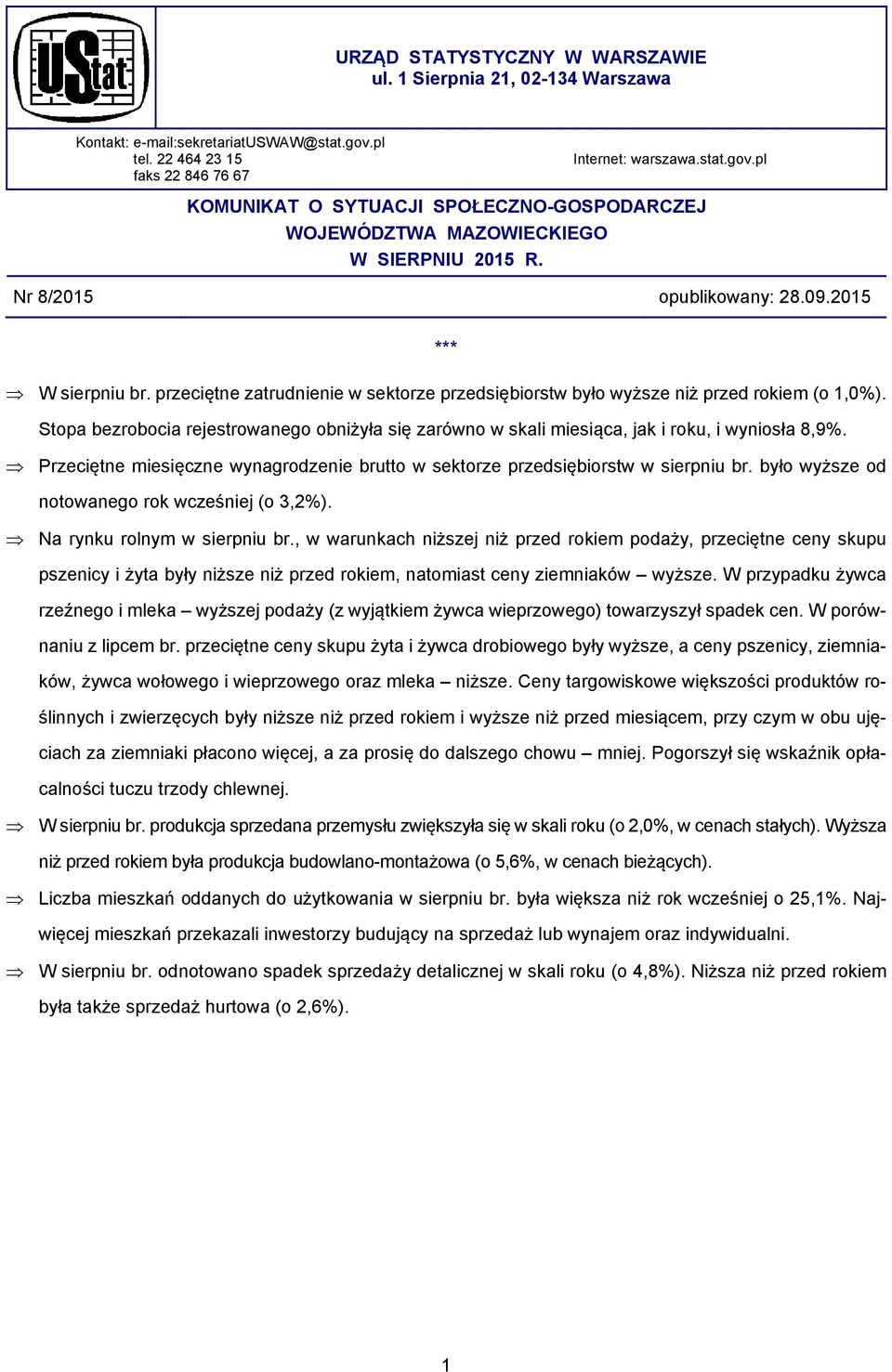 Stopa bezrobocia rejestrowanego obniżyła się zarówno w skali miesiąca, jak i roku, i wyniosła 8,9%. Przeciętne miesięczne wynagrodzenie brutto w sektorze przedsiębiorstw w sierpniu br.