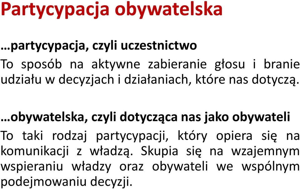 obywatelska, czyli dotycząca nas jako obywateli To taki rodzaj partycypacji, który opiera