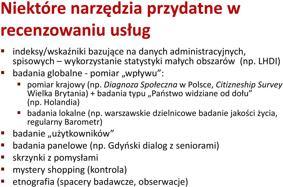 Diagnoza Społeczna w Polsce, Citizneship Survey Wielka Brytania) + badania typu Państwo widziane od dołu (np. Holandia) badania lokalne (np.