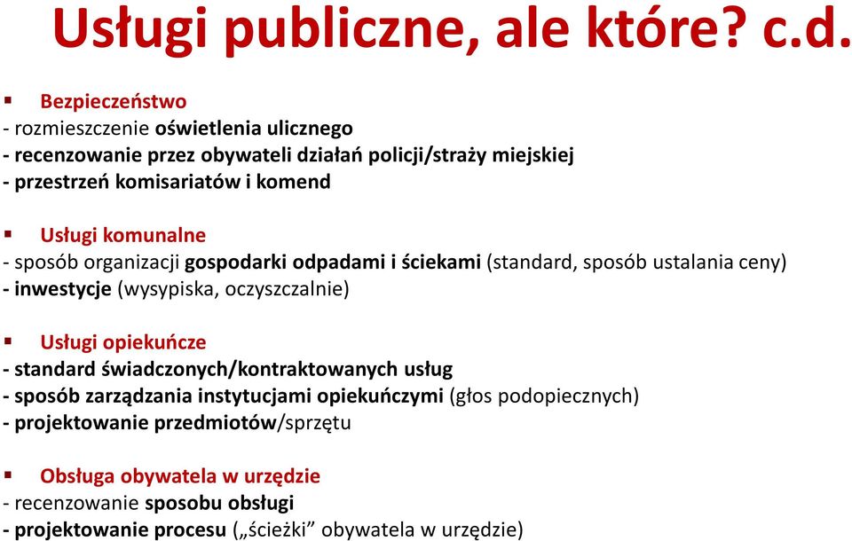 Usługi komunalne - sposób organizacji gospodarki odpadami i ściekami (standard, sposób ustalania ceny) - inwestycje (wysypiska, oczyszczalnie) Usługi