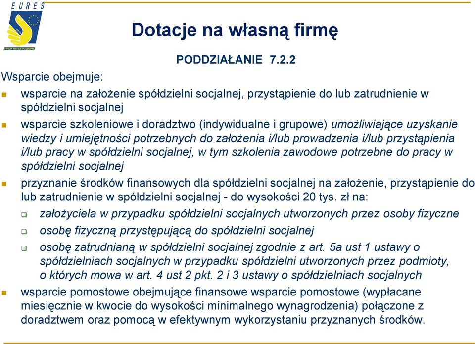 umiejętności potrzebnych do założenia i/lub prowadzenia i/lub przystąpienia i/lub pracy w spółdzielni socjalnej, w tym szkolenia zawodowe potrzebne do pracy w spółdzielni socjalnej przyznanie środków