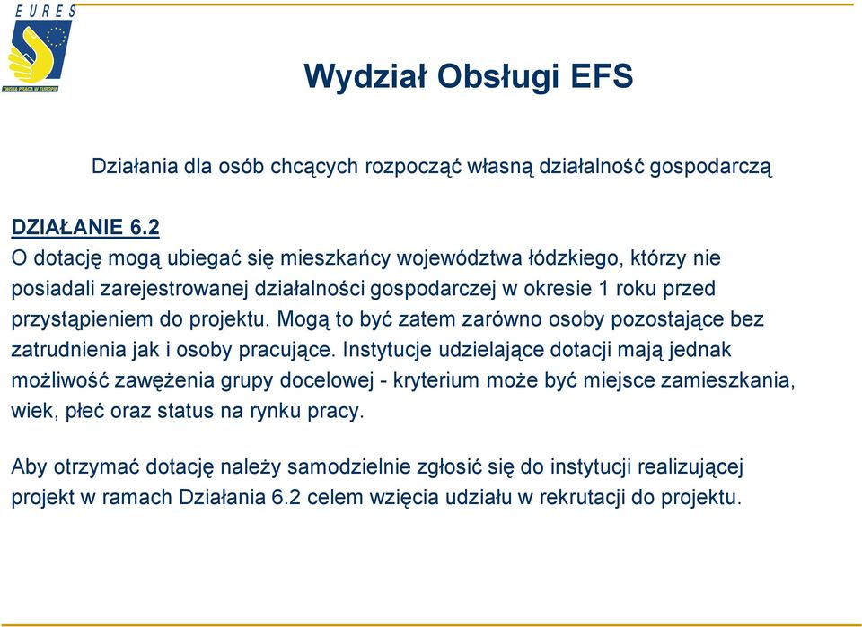 projektu. Mogą to być zatem zarówno osoby pozostające bez zatrudnienia jak i osoby pracujące.