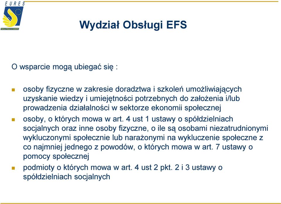 4 ust 1 ustawy o spółdzielniach socjalnych oraz inne osoby fizyczne, o ile są osobami niezatrudnionymi wykluczonymi społecznie lub narażonymi na