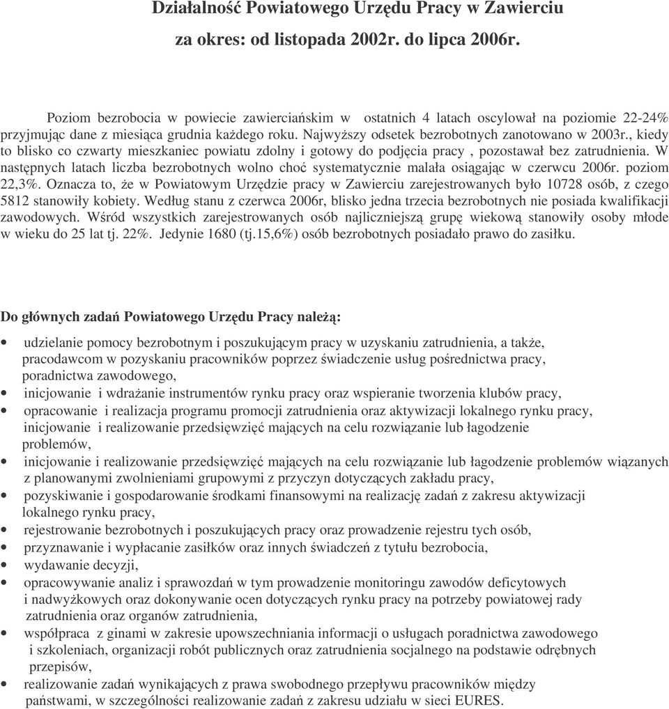 , kiedy to blisko co czwarty mieszkaniec powiatu zdolny i gotowy do podjcia pracy, pozostawał bez zatrudnienia.