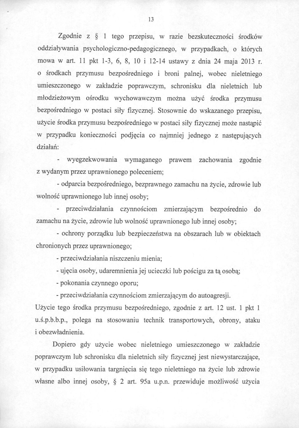 o srodkach przymusu bezposredniego i broni palnej, wobec nieletniego umieszczonego w zakladzie poprawczym, schronisku dla nieletnich lub mlodziezowym osrodku wychowawczym mozna uzyc srodka przymusu