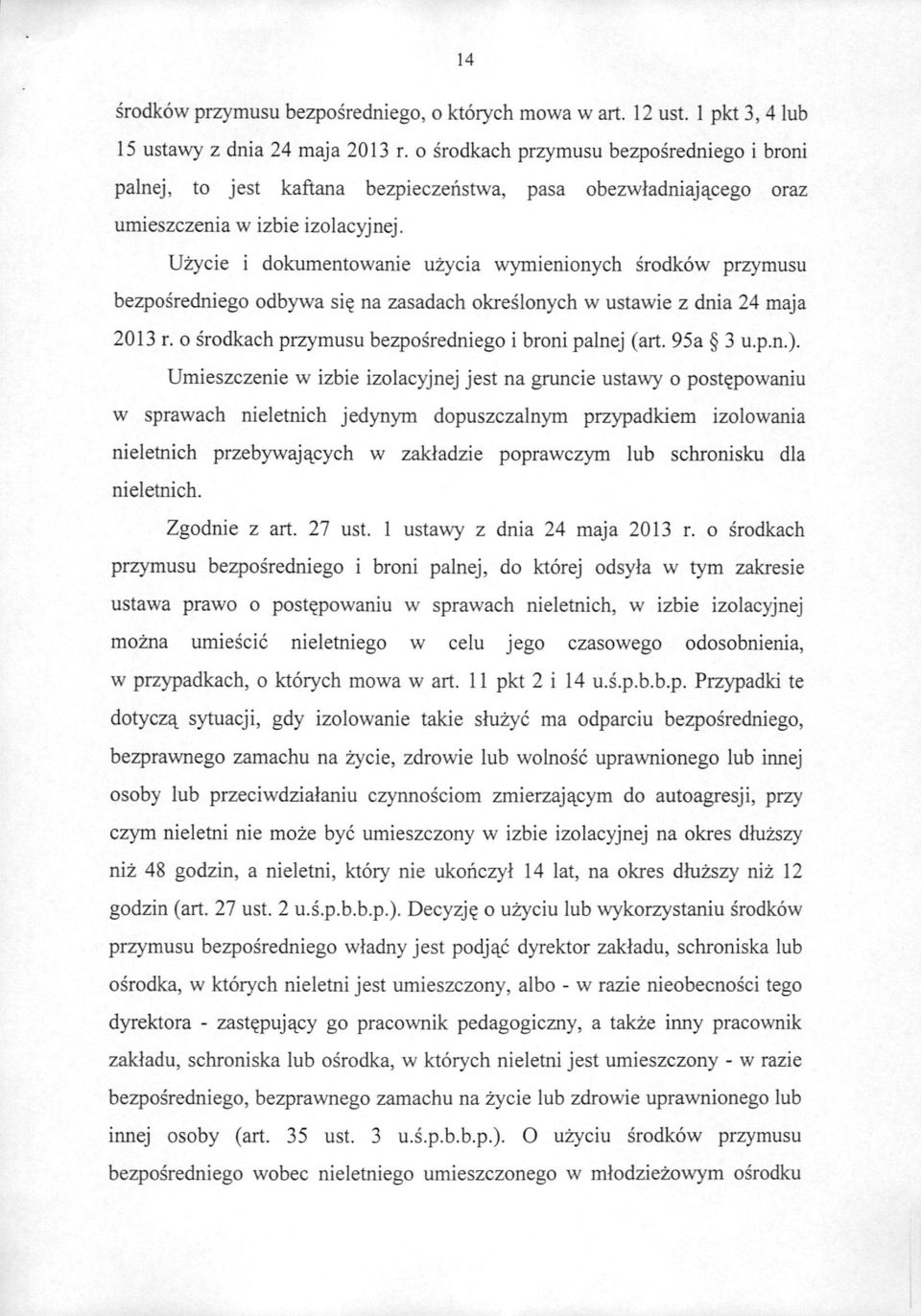 Uzycie i dokumentowanie uzycia wymienionych srodkow przymusu bezposredniego odbywa s\q na zasadach okreslonych w ustawie z dnia 24 maja 2013 r. o srodkach przymusu bezposredniego i broni palnej (art.