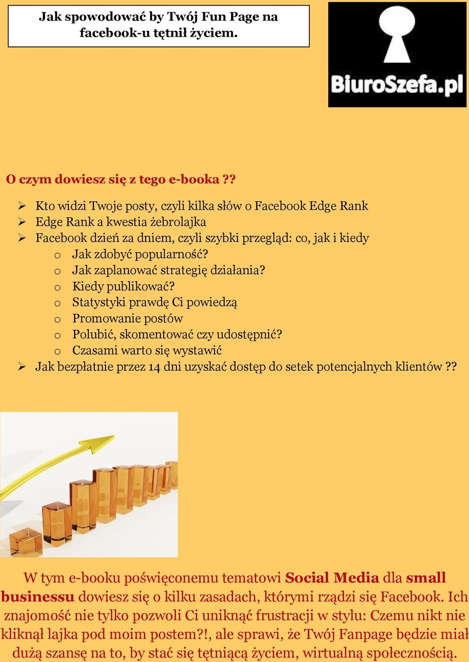 o Jak zaplanować strategię działania? o Kiedy publikować? o Statystyki prawdę Ci powiedzą o Promowanie postów o Polubić, skomentować czy udostępnić?