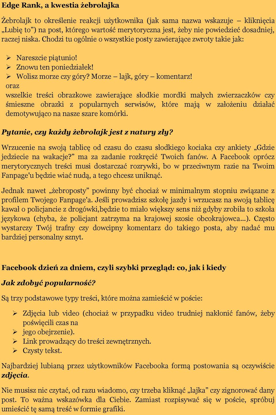 oraz wszelkie treści obrazkowe zawierające słodkie mordki małych zwierzaczków czy śmieszne obrazki z popularnych serwisów, które mają w założeniu działać demotywująco na nasze szare komórki.