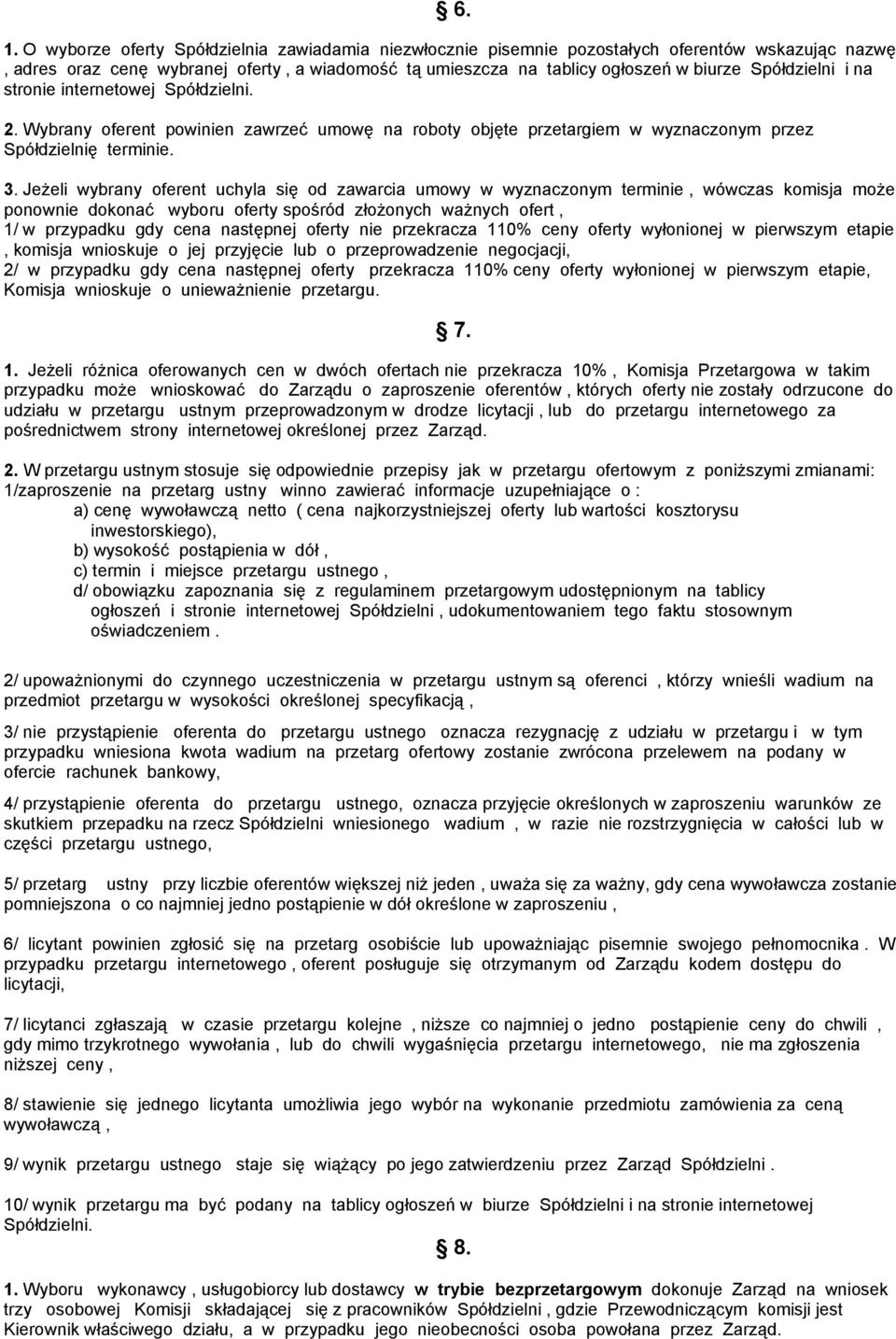 Jeżeli wybrany oferent uchyla się od zawarcia umowy w wyznaczonym terminie, wówczas komisja może ponownie dokonać wyboru oferty spośród złożonych ważnych ofert, 1/ w przypadku gdy cena następnej