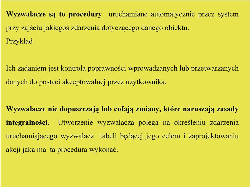 użytkownika. Wyzwalacze nie dopuszczają lub cofają zmiany, które naruszają zasady integralności.