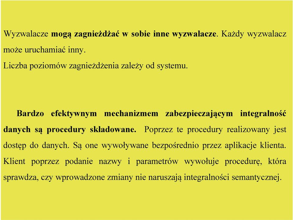 Bardzo efektywnym mechanizmem zabezpieczającym integralność danych są procedury składowane.