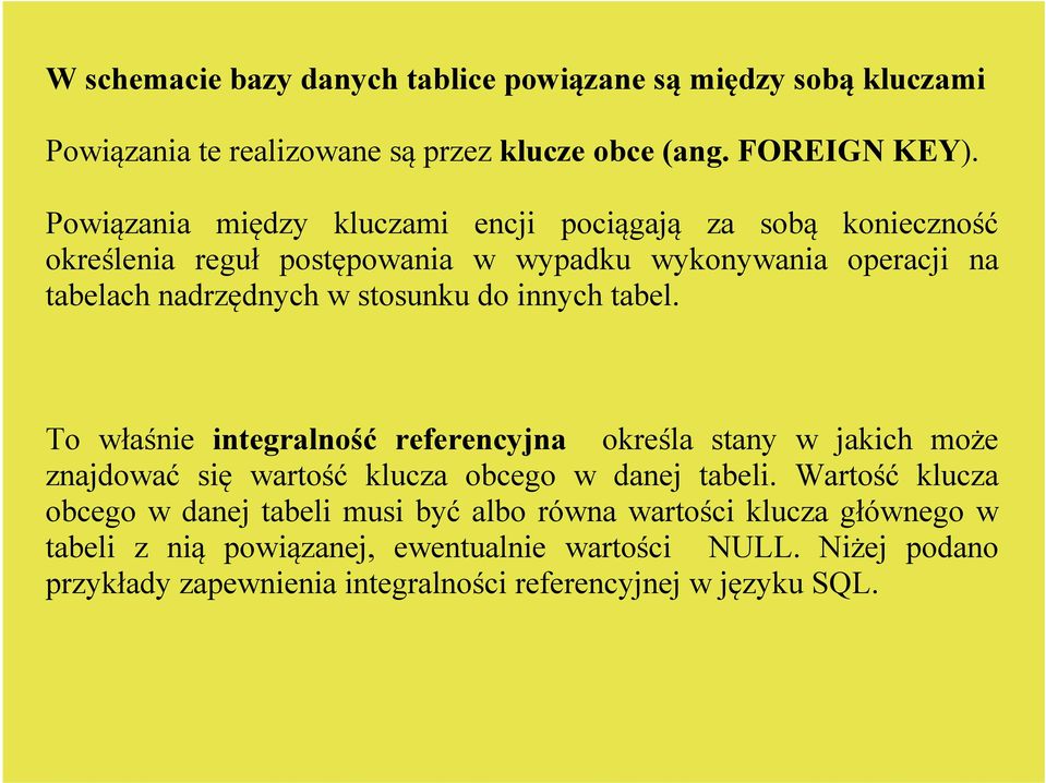 do innych tabel. To właśnie integralność referencyjna określa stany w jakich może znajdować się wartość klucza obcego w danej tabeli.