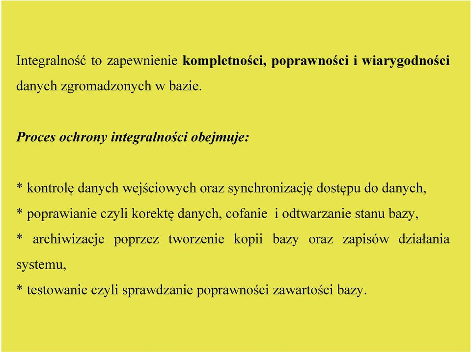 danych, * poprawianie czyli korektę danych, cofanie i odtwarzanie stanu bazy, * archiwizacje poprzez