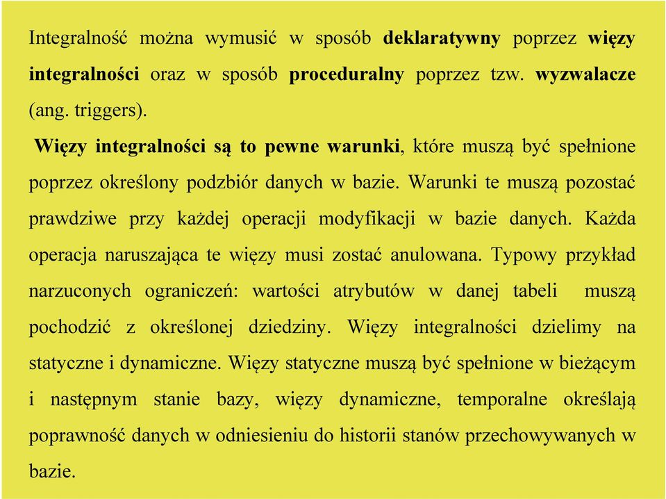 Warunki te muszą pozostać prawdziwe przy każdej operacji modyfikacji w bazie danych. Każda operacja naruszająca te więzy musi zostać anulowana.