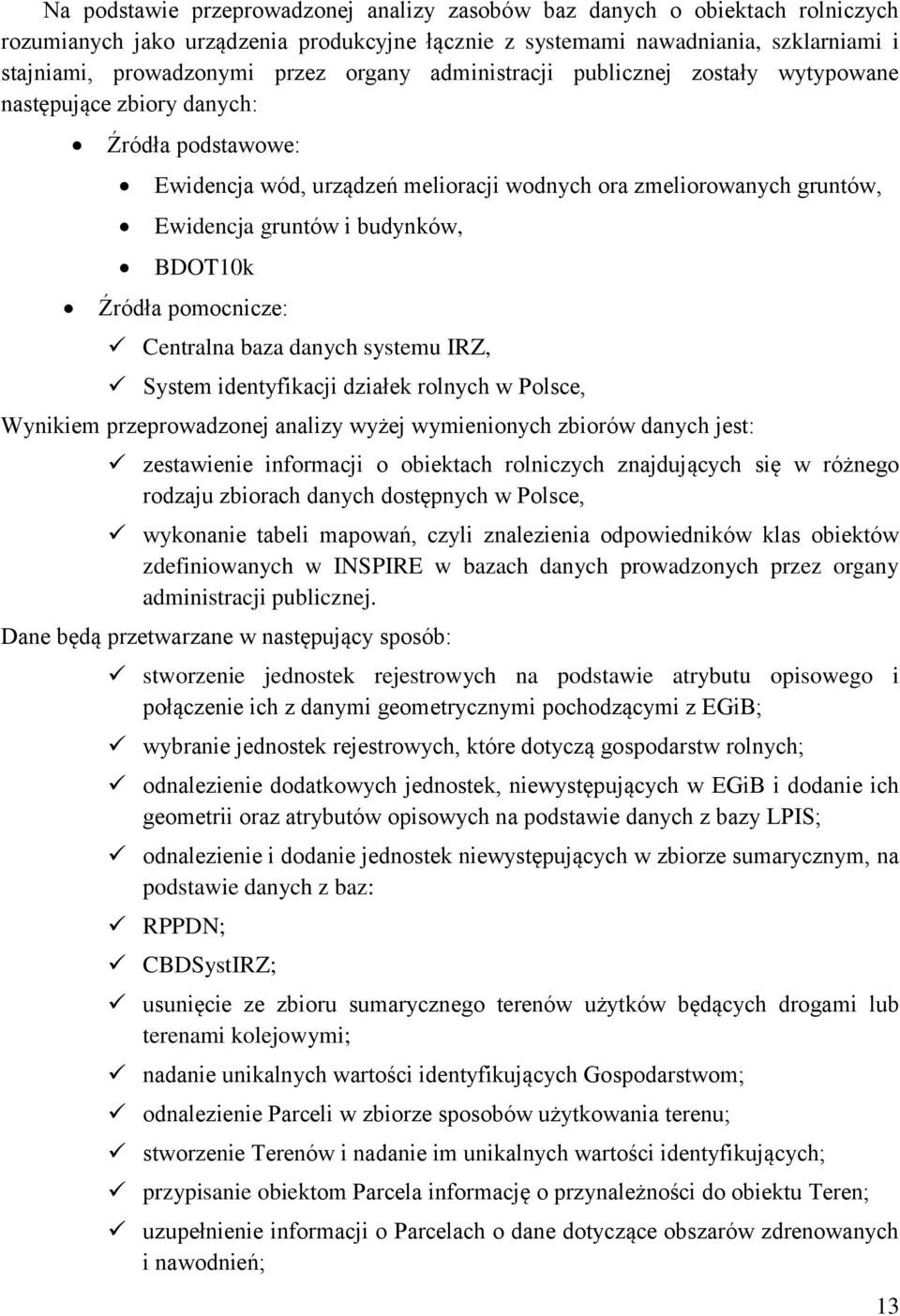 BDOT10k Źródła pomocnicze: Centralna baza danych systemu IRZ, System identyfikacji działek rolnych w Polsce, Wynikiem przeprowadzonej analizy wyżej wymienionych zbiorów danych jest: zestawienie