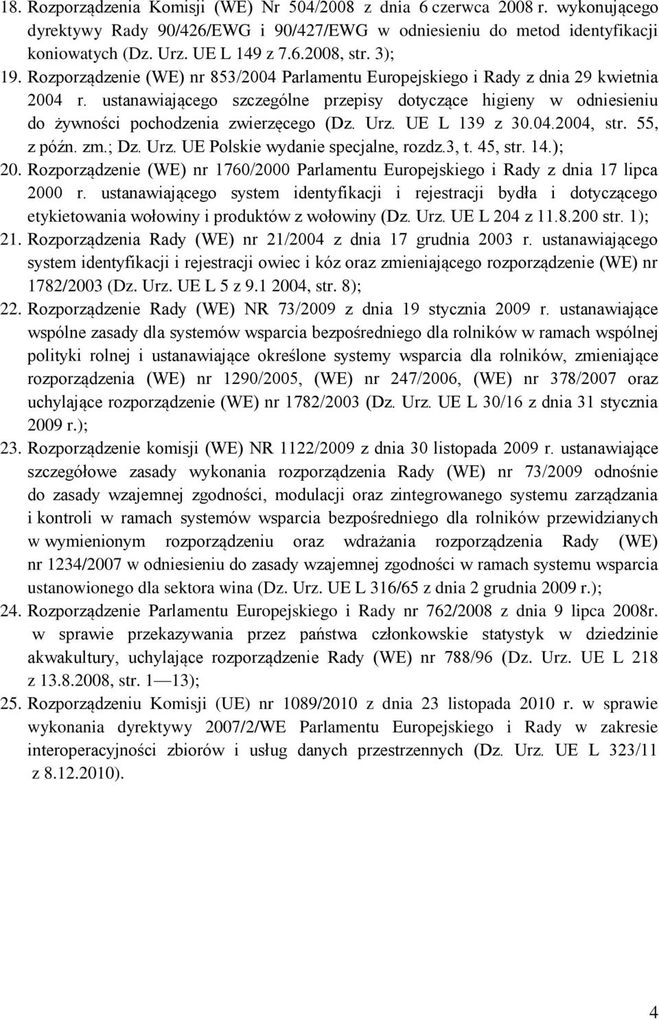 ustanawiającego szczególne przepisy dotyczące higieny w odniesieniu do żywności pochodzenia zwierzęcego (Dz. Urz. UE L 139 z 30.04.2004, str. 55, z późn. zm.; Dz. Urz. UE Polskie wydanie specjalne, rozdz.