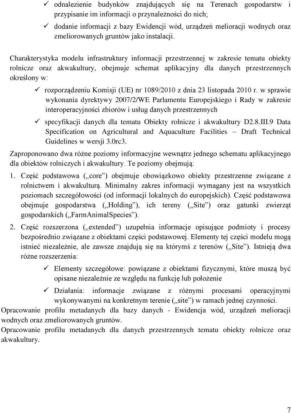 Charakterystyka modelu infrastruktury informacji przestrzennej w zakresie tematu obiekty rolnicze oraz akwakultury, obejmuje schemat aplikacyjny dla danych przestrzennych określony w: rozporządzeniu