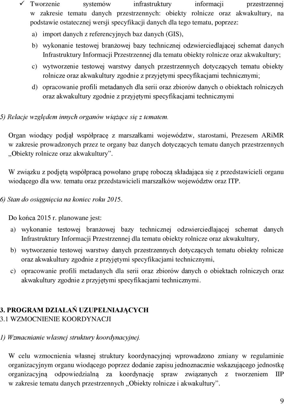 tematu obiekty rolnicze oraz akwakultury; c) wytworzenie testowej warstwy danych przestrzennych dotyczących tematu obiekty rolnicze oraz akwakultury zgodnie z przyjętymi specyfikacjami technicznymi;