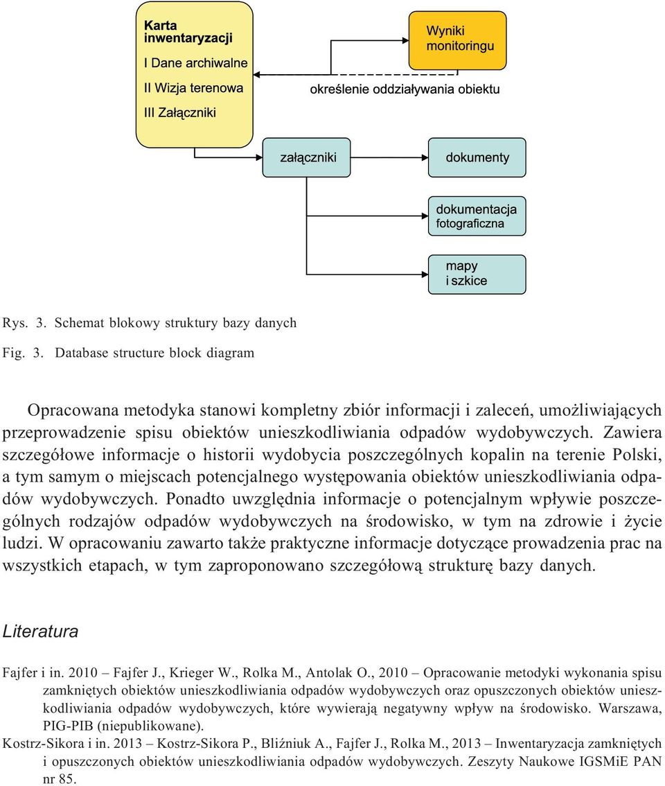 Ponadto uwzglêdnia informacje o potencjalnym wp³ywie poszczególnych rodzajów odpadów wydobywczych na œrodowisko, w tym na zdrowie i ycie ludzi.