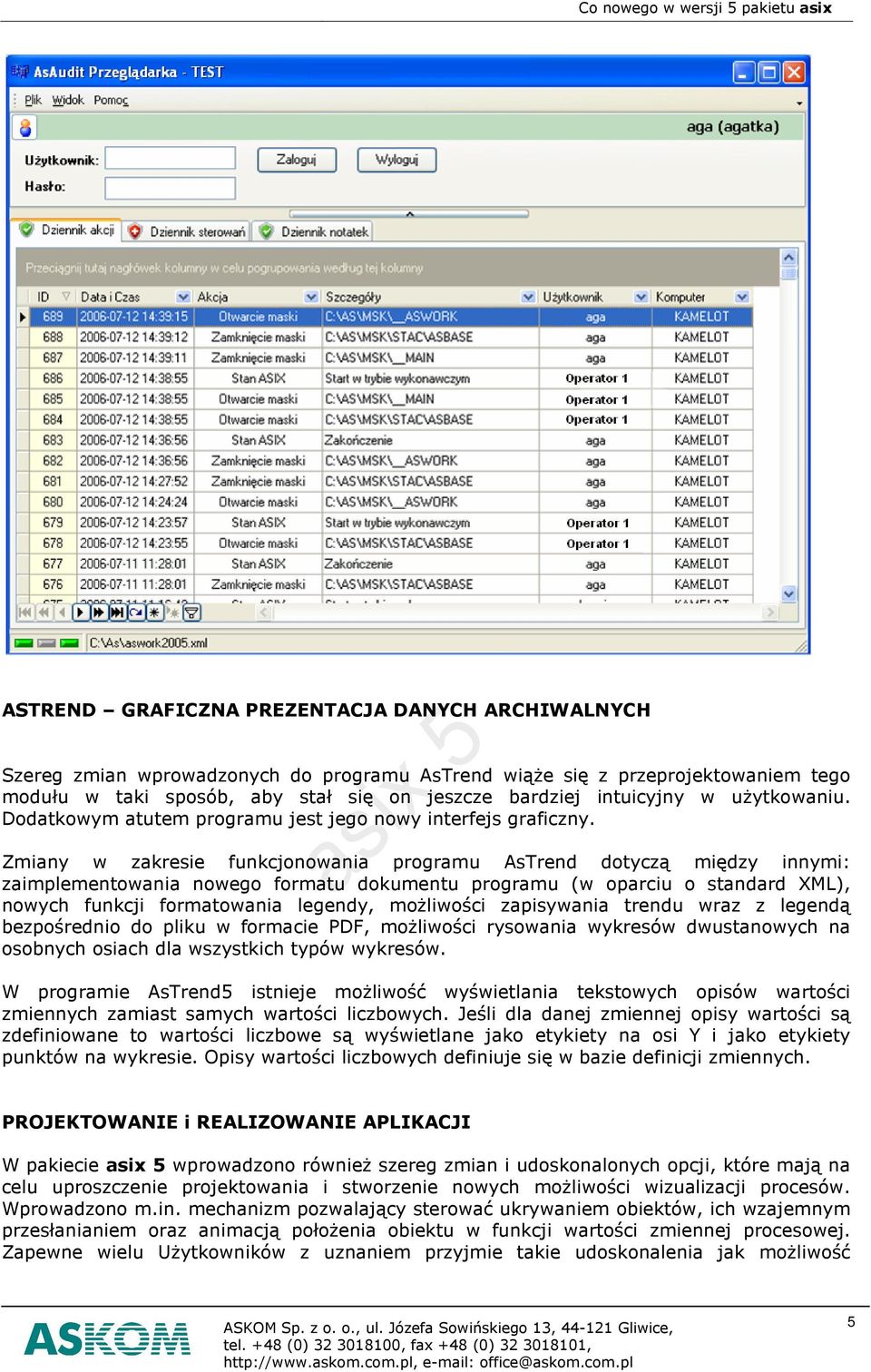 Zmiany w zakresie funkcjonowania programu AsTrend dotycz¹ miêdzy innymi: zaimplementowania nowego formatu dokumentu programu (w oparciu o standard XML), nowych funkcji formatowania legendy, mo