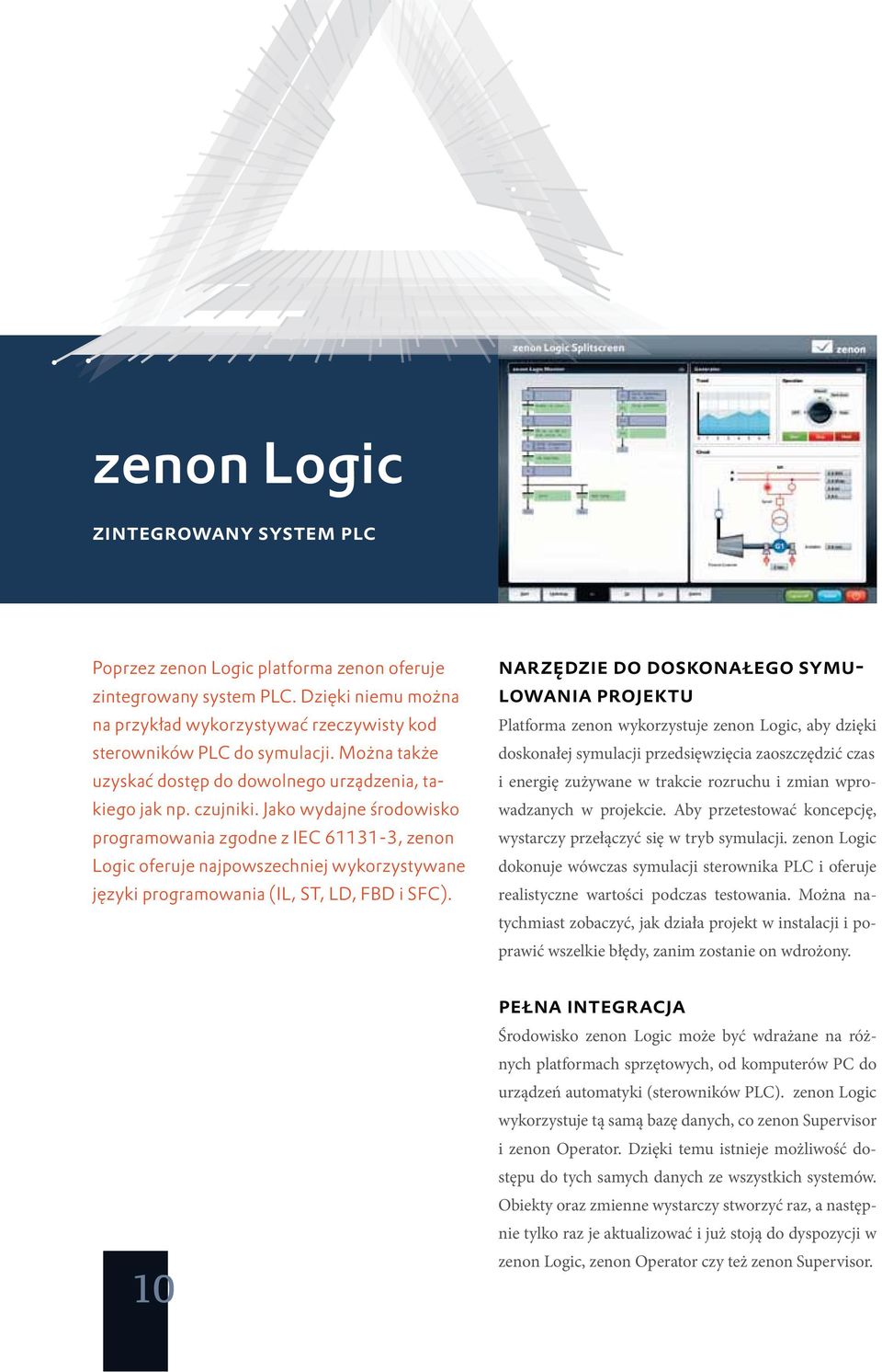 Jako wydajne środowisko programowania zgodne z IEC 61131-3, zenon Logic oferuje najpowszechniej wykorzystywane języki programowania (IL, ST, LD, FBD i SFC).