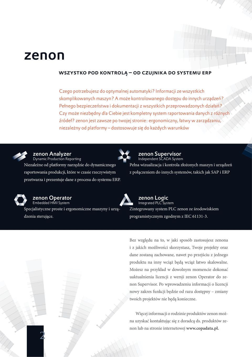 zenon jest zawsze po twojej stronie: ergonomiczny, łatwy w zarządzaniu, niezależny od platformy dostosowuje się do każdych warunków zenon Analyzer Dynamic Production Reporting Niezależne od platformy