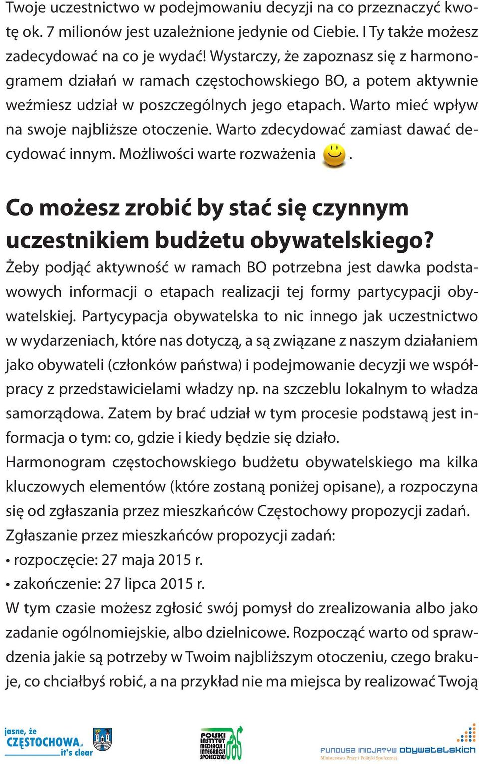 Warto zdecydować zamiast dawać decydować innym. Możliwości warte rozważenia. Co możesz zrobić by stać się czynnym uczestnikiem budżetu obywatelskiego?