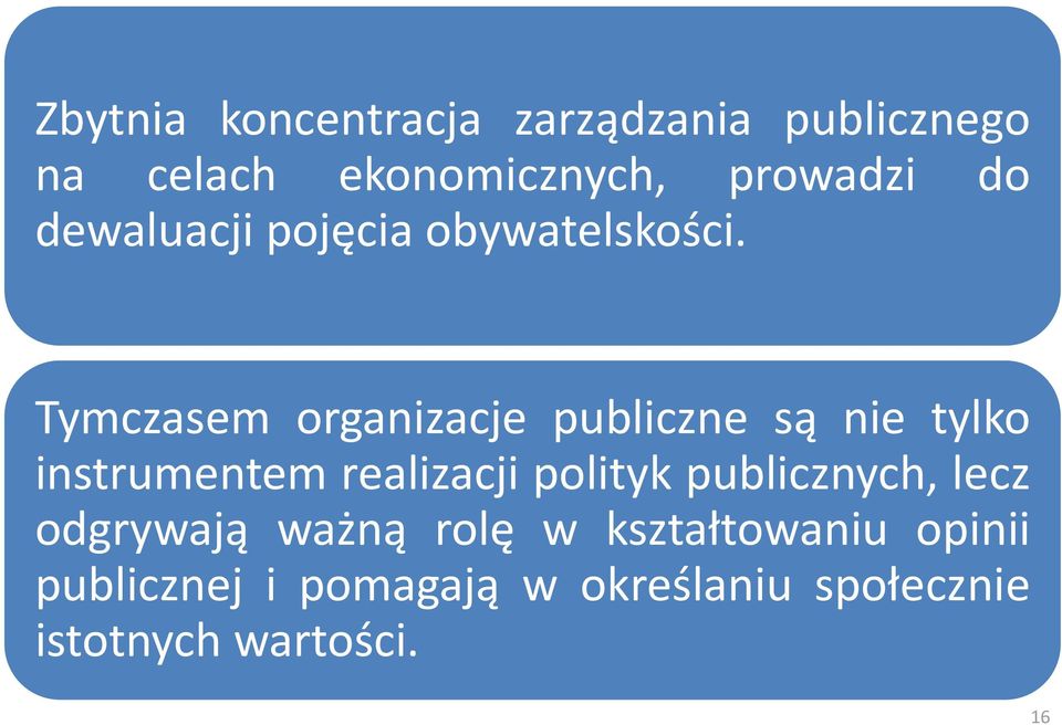 Tymczasem organizacje publiczne są nie tylko instrumentem realizacji polityk