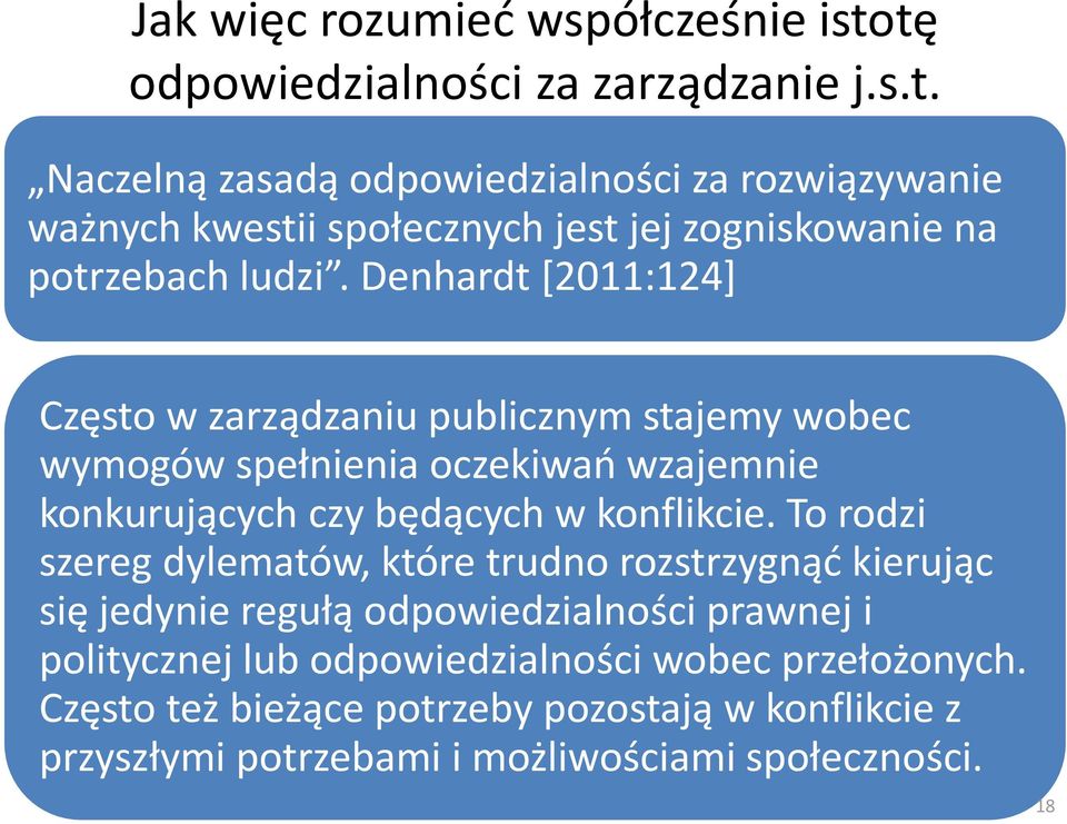 Denhardt [2011:124] Często w zarządzaniu publicznym stajemy wobec wymogów spełnienia oczekiwań wzajemnie konkurujących czy będących w konflikcie.