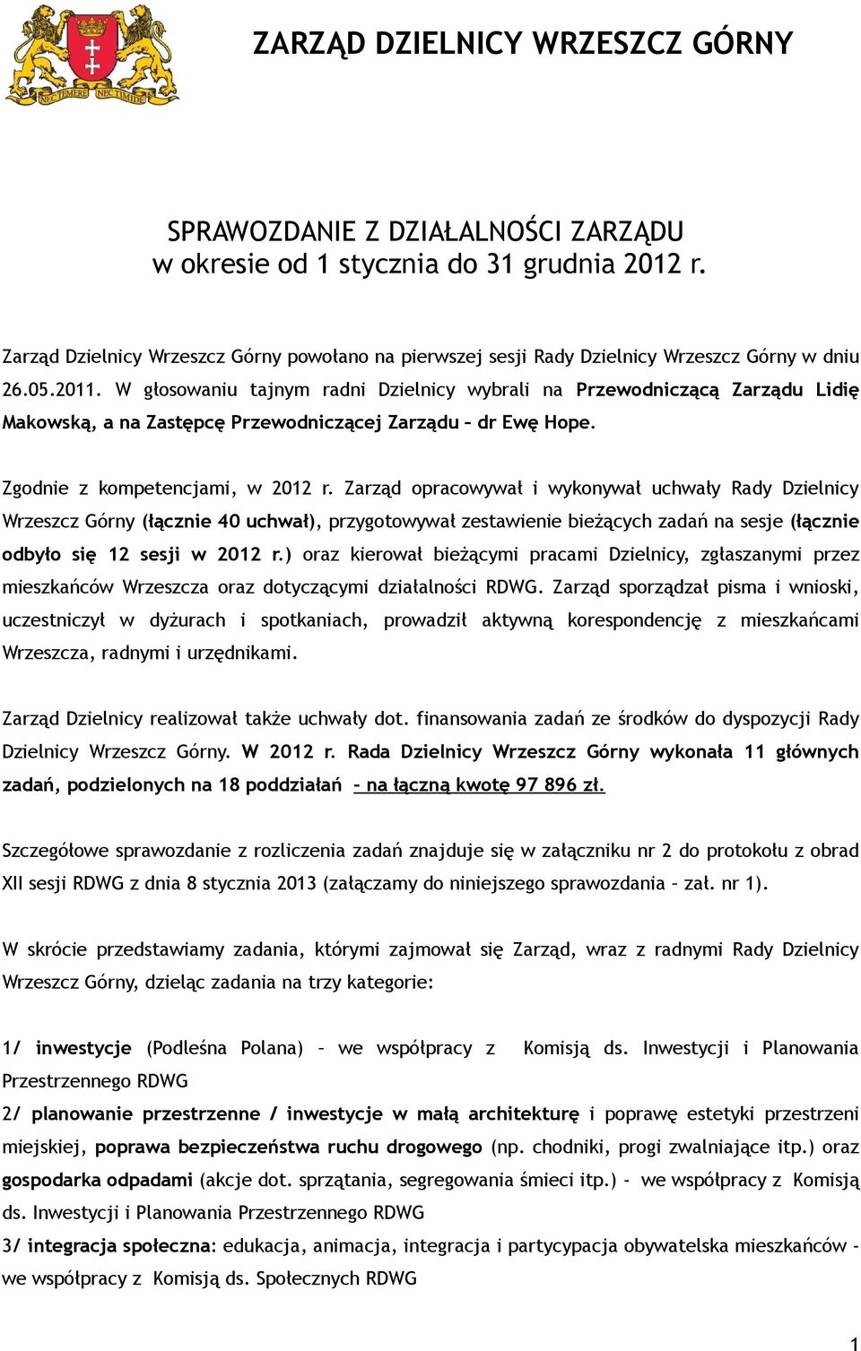 W głosowaniu tajnym radni Dzielnicy wybrali na Przewodniczącą Zarządu Lidię Makowską, a na Zastępcę Przewodniczącej Zarządu dr Ewę Hope. Zgodnie z kompetencjami, w 2012 r.