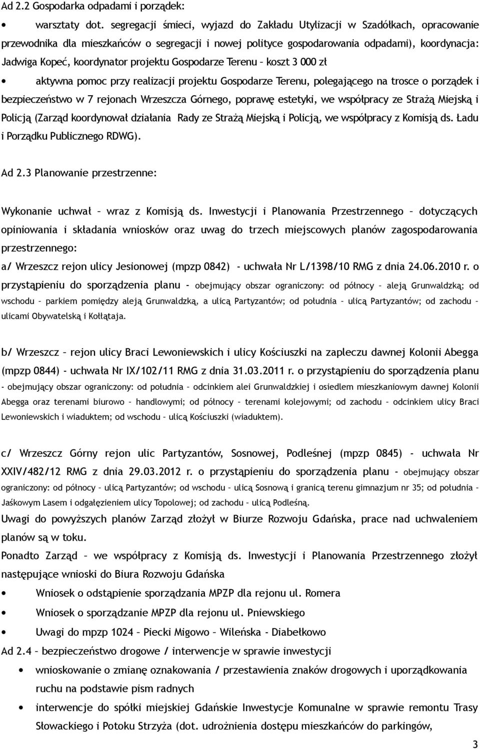 projektu Gospodarze Terenu koszt 3 000 zł aktywna pomoc przy realizacji projektu Gospodarze Terenu, polegającego na trosce o porządek i bezpieczeństwo w 7 rejonach Wrzeszcza Górnego, poprawę