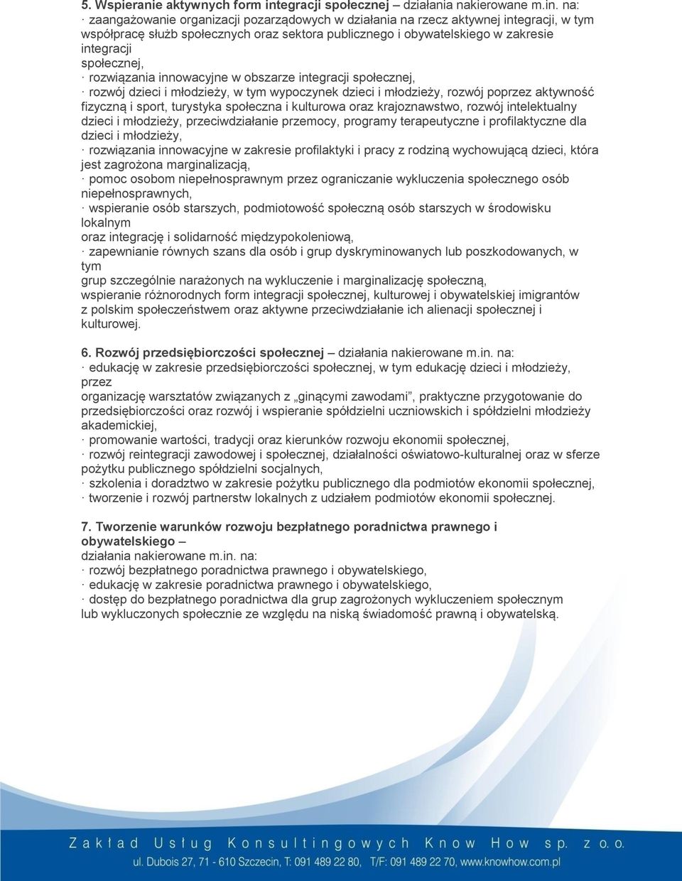 na: zaangażowanie organizacji pozarządowych w działania na rzecz aktywnej integracji, w tym współpracę służb społecznych oraz sektora publicznego i obywatelskiego w zakresie integracji społecznej,