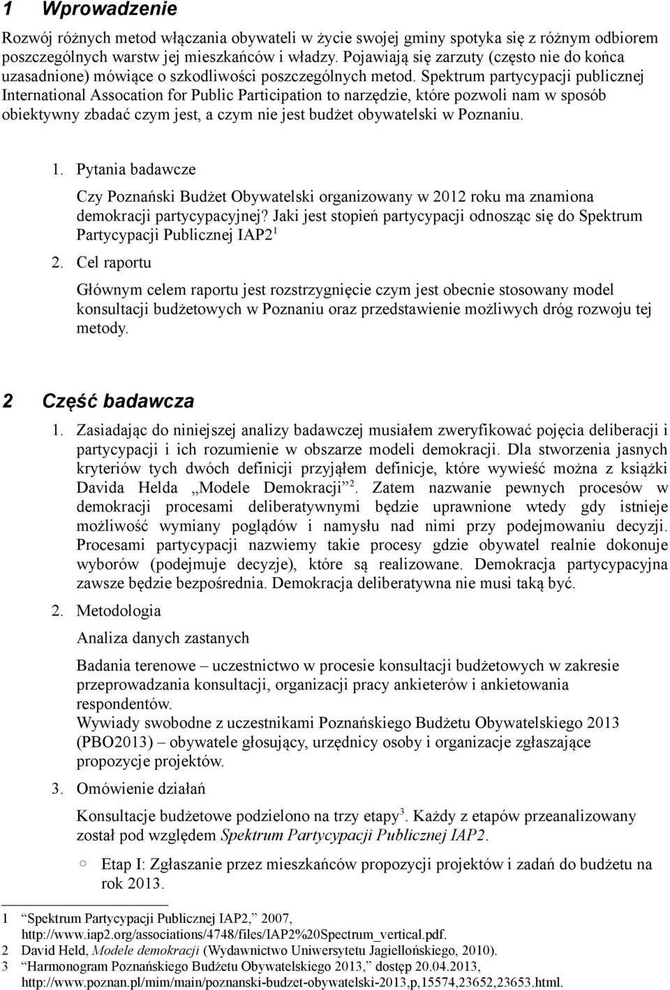 Spektrum partycypacji publicznej International Assocation for Public Participation to narzędzie, które pozwoli nam w sposób obiektywny zbadać czym jest, a czym nie jest budżet obywatelski w Poznaniu.