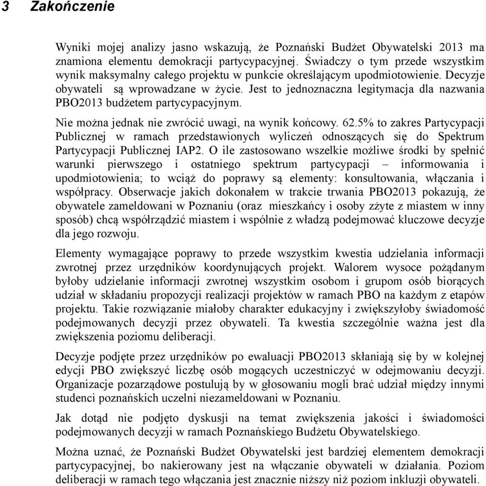 Jest to jednoznaczna legitymacja dla nazwania PBO2013 budżetem partycypacyjnym. Nie można jednak nie zwrócić uwagi, na wynik końcowy. 62.