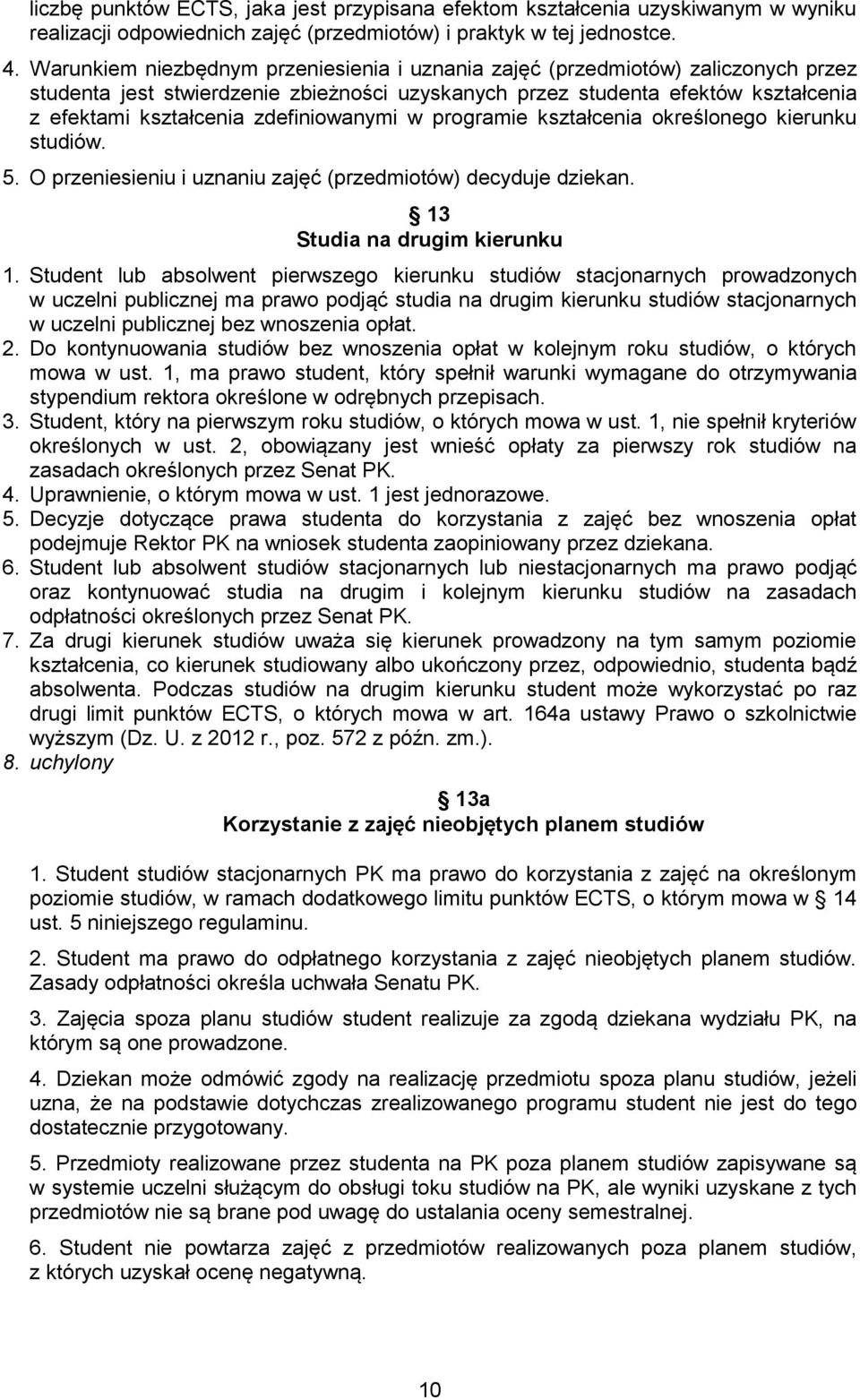 zdefiniowanymi w programie kształcenia określonego kierunku studiów. 5. O przeniesieniu i uznaniu zajęć (przedmiotów) decyduje dziekan. 13 Studia na drugim kierunku 1.