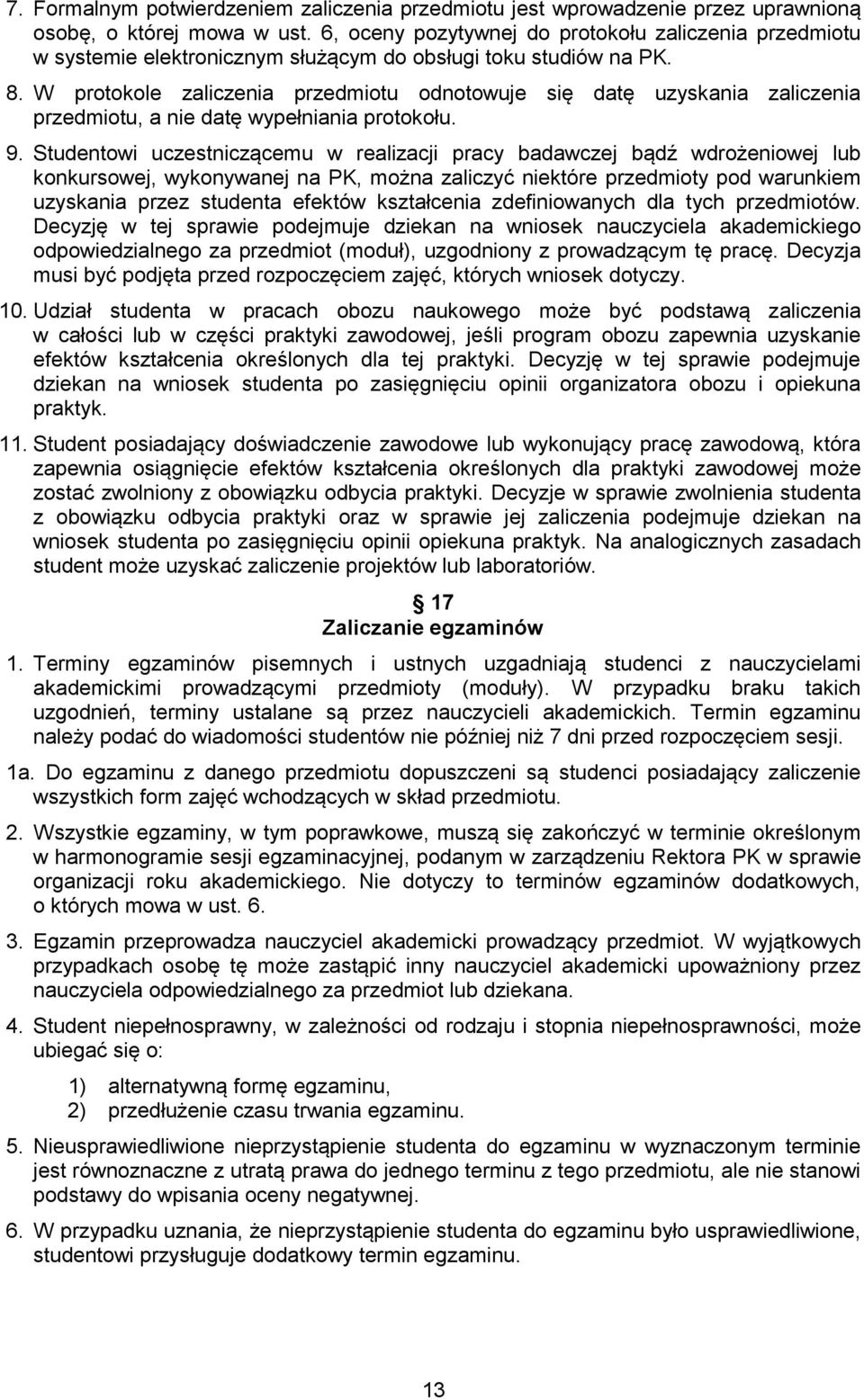 W protokole zaliczenia przedmiotu odnotowuje się datę uzyskania zaliczenia przedmiotu, a nie datę wypełniania protokołu. 9.