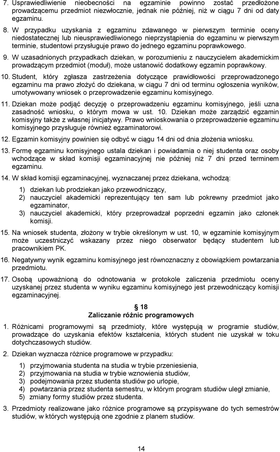 jednego egzaminu poprawkowego. 9. W uzasadnionych przypadkach dziekan, w porozumieniu z nauczycielem akademickim prowadzącym przedmiot (moduł), może ustanowić dodatkowy egzamin poprawkowy. 10.