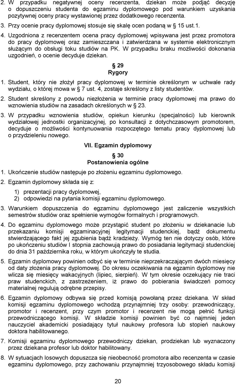 Uzgodniona z recenzentem ocena pracy dyplomowej wpisywana jest przez promotora do pracy dyplomowej oraz zamieszczana i zatwierdzana w systemie elektronicznym służącym do obsługi toku studiów na PK.