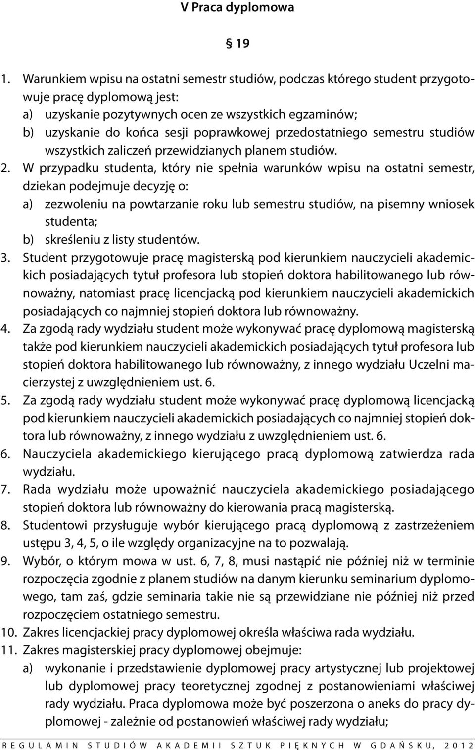 przedostatniego semestru studiów wszystkich zaliczeń przewidzianych planem studiów. 2.