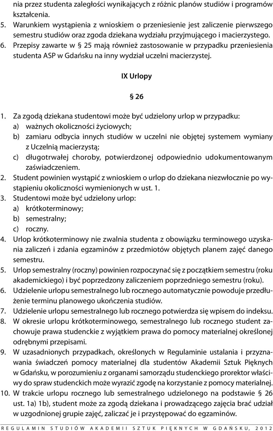 Przepisy zawarte w 25 mają również zastosowanie w przypadku przeniesienia studenta ASP w Gdańsku na inny wydział uczelni macierzystej. IX Urlopy 26 1.