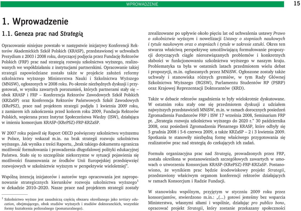 2003 i 2008 roku, dotyczącej podjęcia przez Fundację Rektorów Polskich (FRP) prac nad strategią rozwoju szkolnictwa wyższego, realizowanych we współdziałaniu z instytucjami partnerskimi.