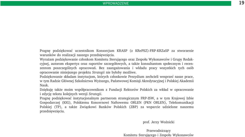 poszczególnych opracowań. Bez zaangażowania i wkładu pracy wszystkich tych osób opracowanie niniejszego projektu Strategii nie byłoby możliwe.