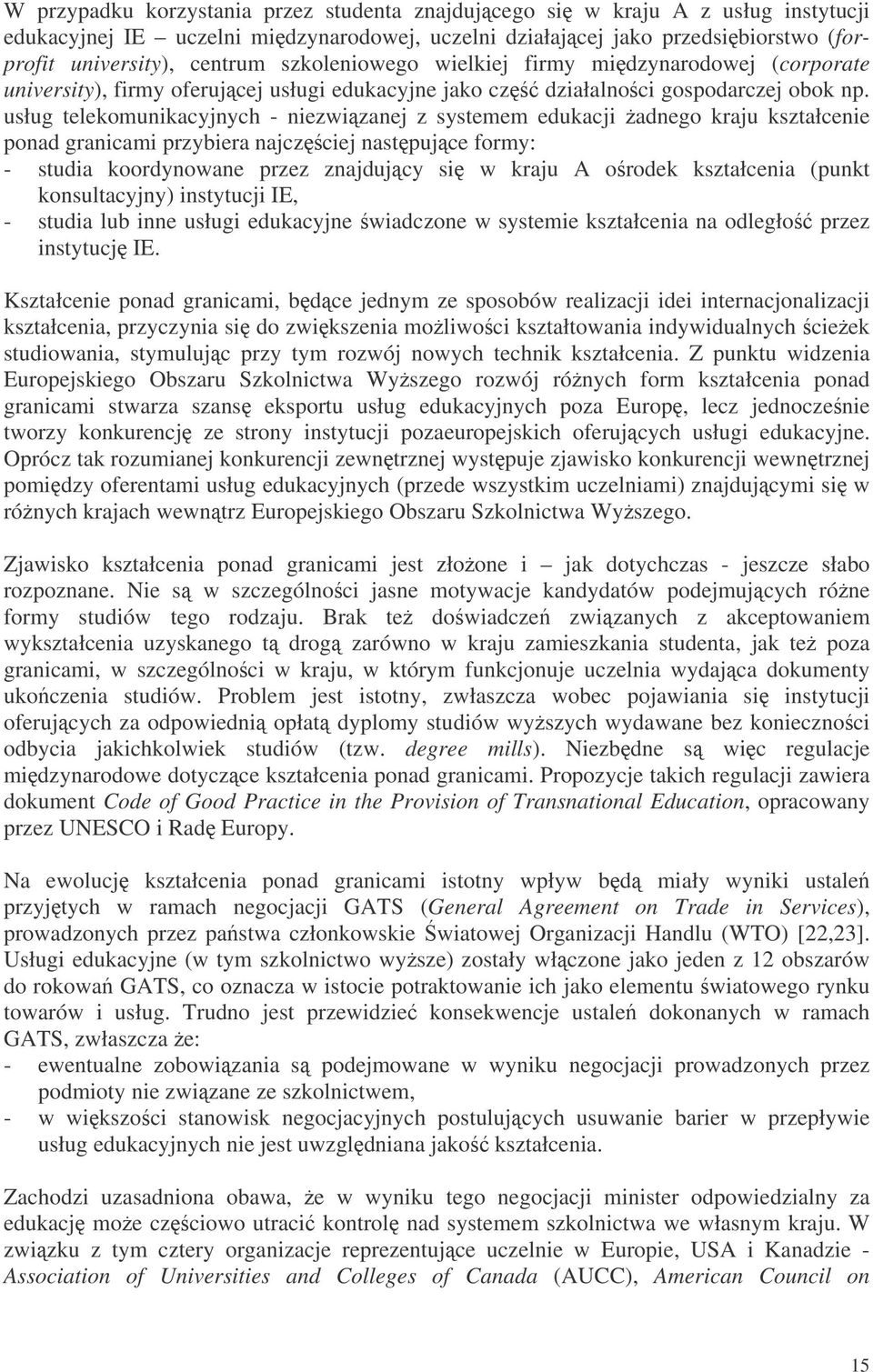 usług telekomunikacyjnych - niezwizanej z systemem edukacji adnego kraju kształcenie ponad granicami przybiera najczciej nastpujce formy: - studia koordynowane przez znajdujcy si w kraju A orodek